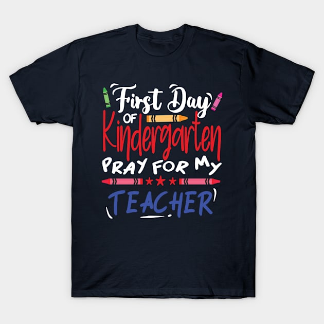 First day of Kindergarten pray for my teacher (for Dark color T shirt) T-Shirt by V-Rie